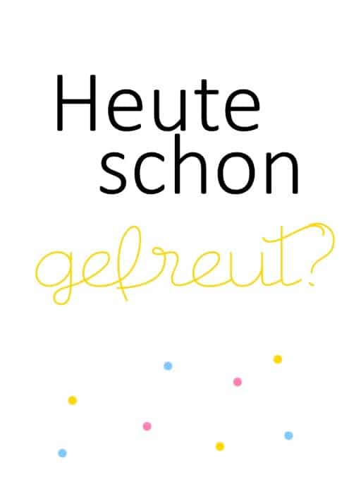 Heute schon gefreut Poster Free Printable Deko
